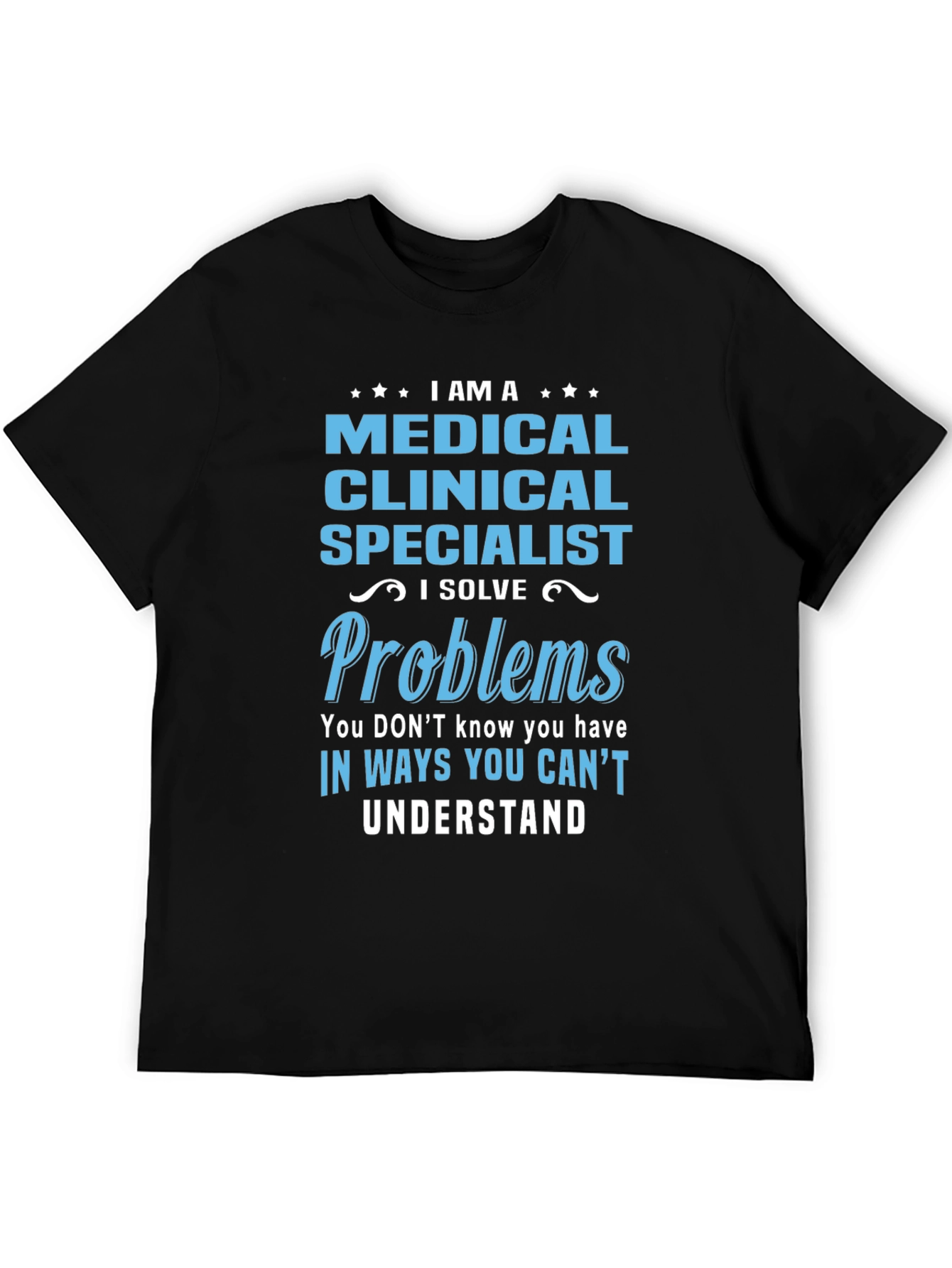 Medical Clinical Specialist T-Shirt: I Solve Problems