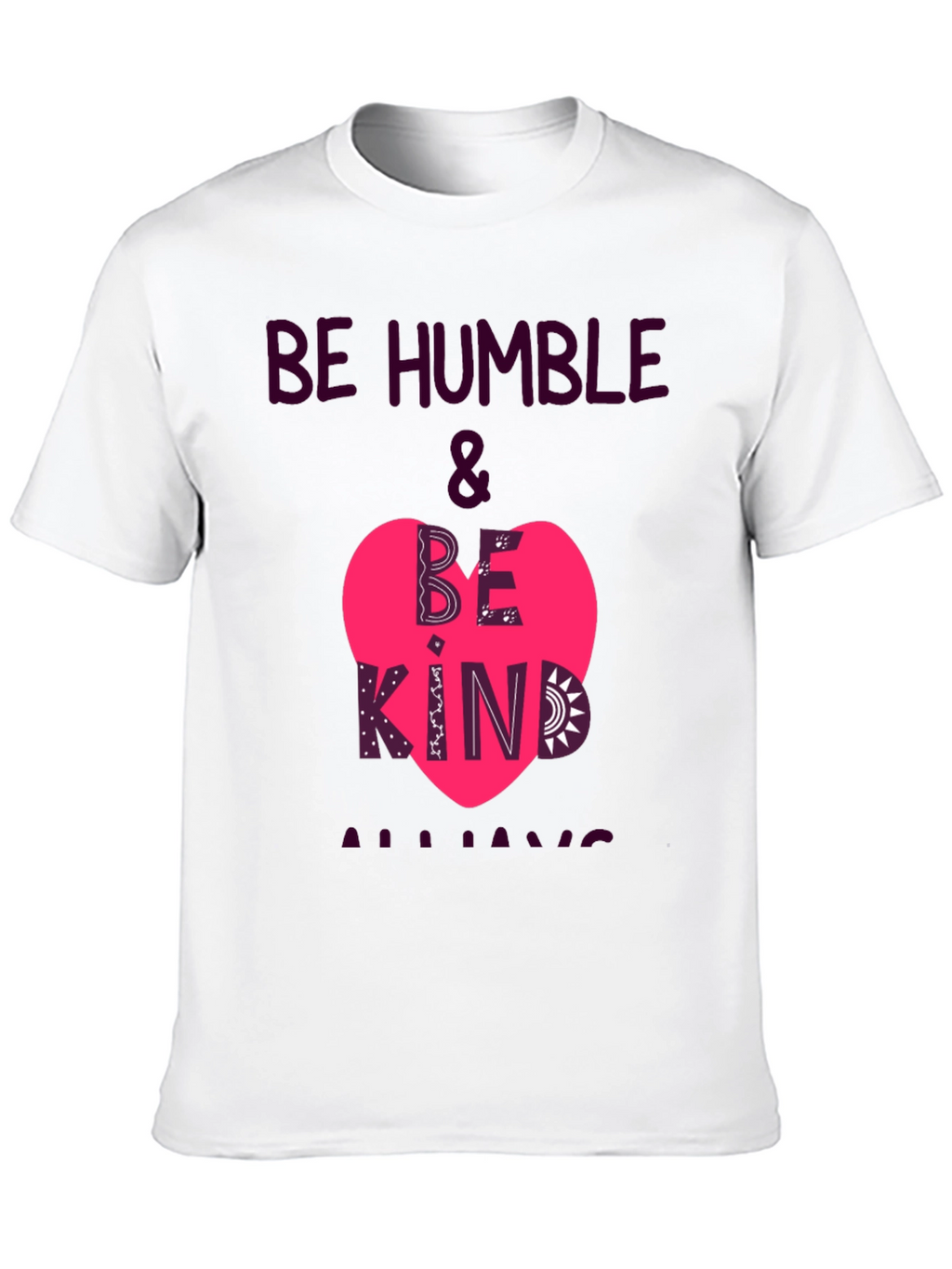Be Humble & Be Kind Always T-Shirt