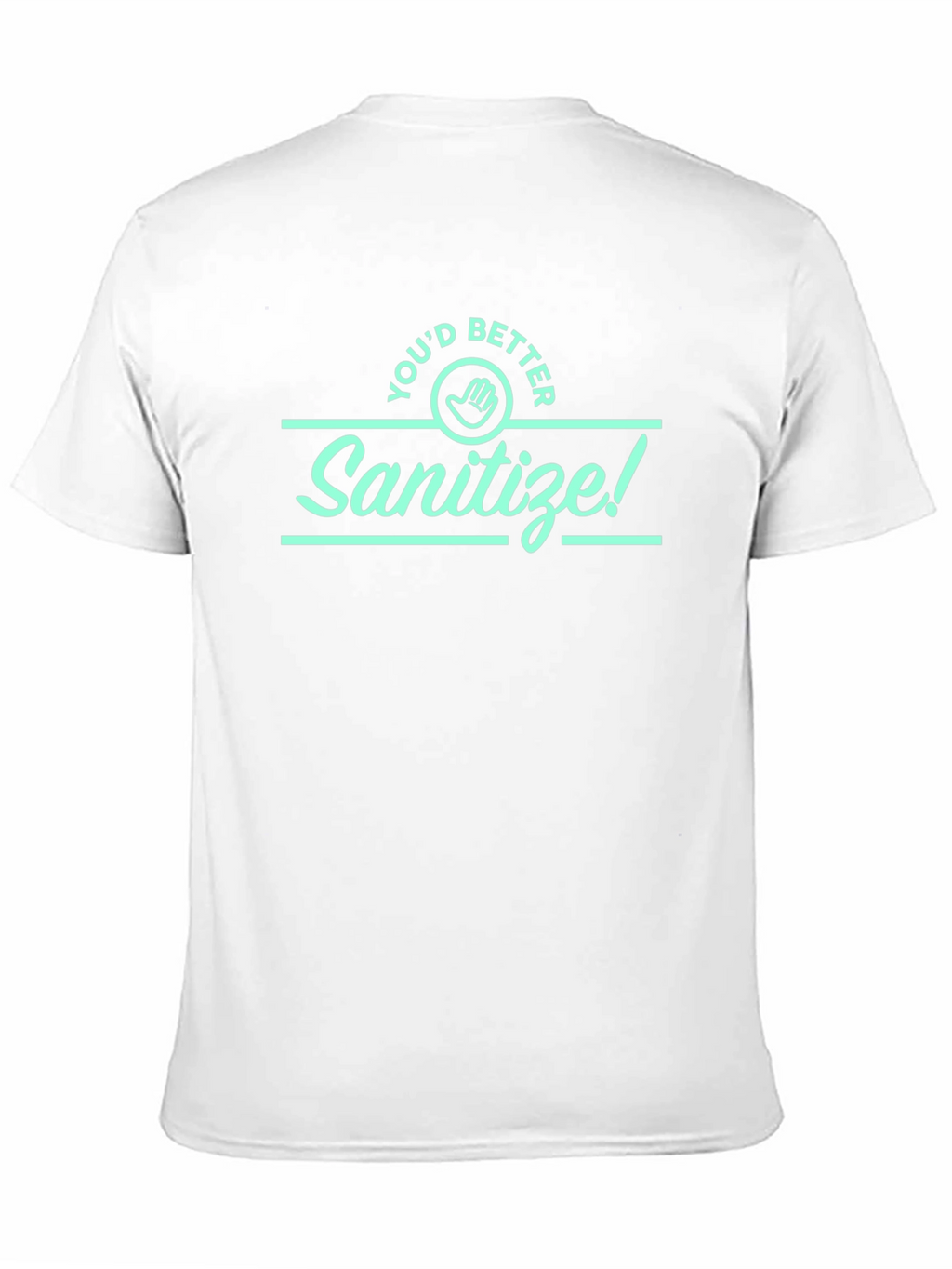 Sanitize Graphic Tee - Youd Better Wash Your Hands!