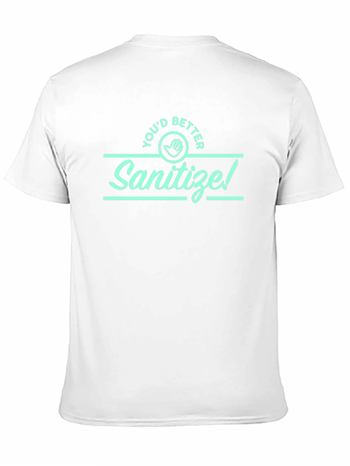 Sanitize Graphic Tee - Youd Better Wash Your Hands!