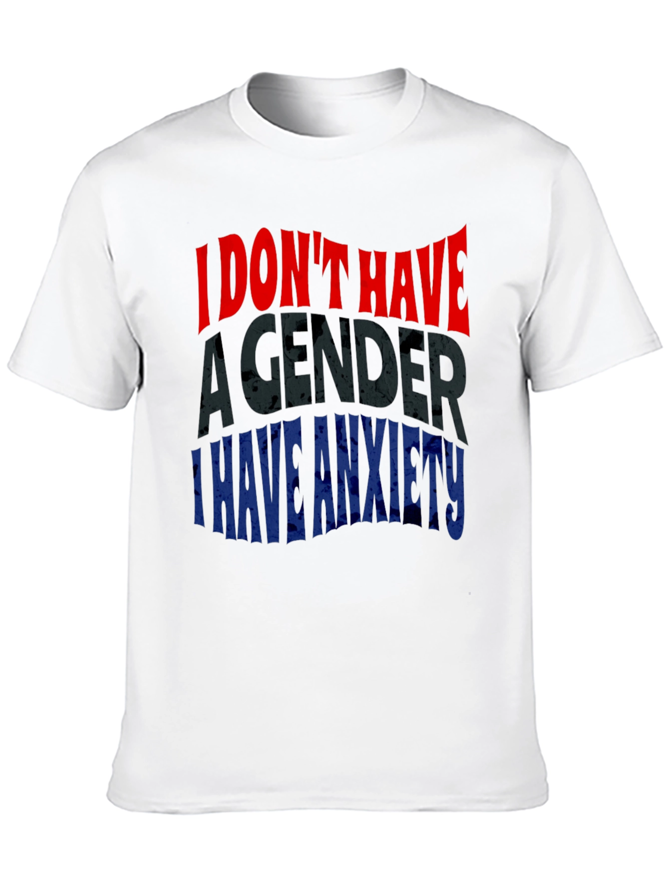 Humorous Anxiety T-Shirt: I Dont Have a Gender
