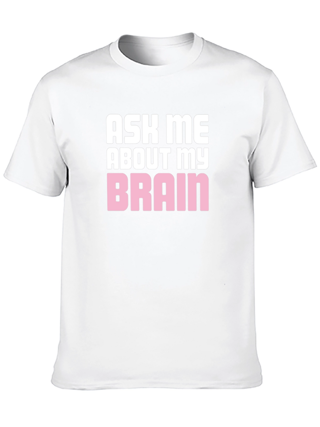 Ask Me About My Brain Graphic T-Shirt