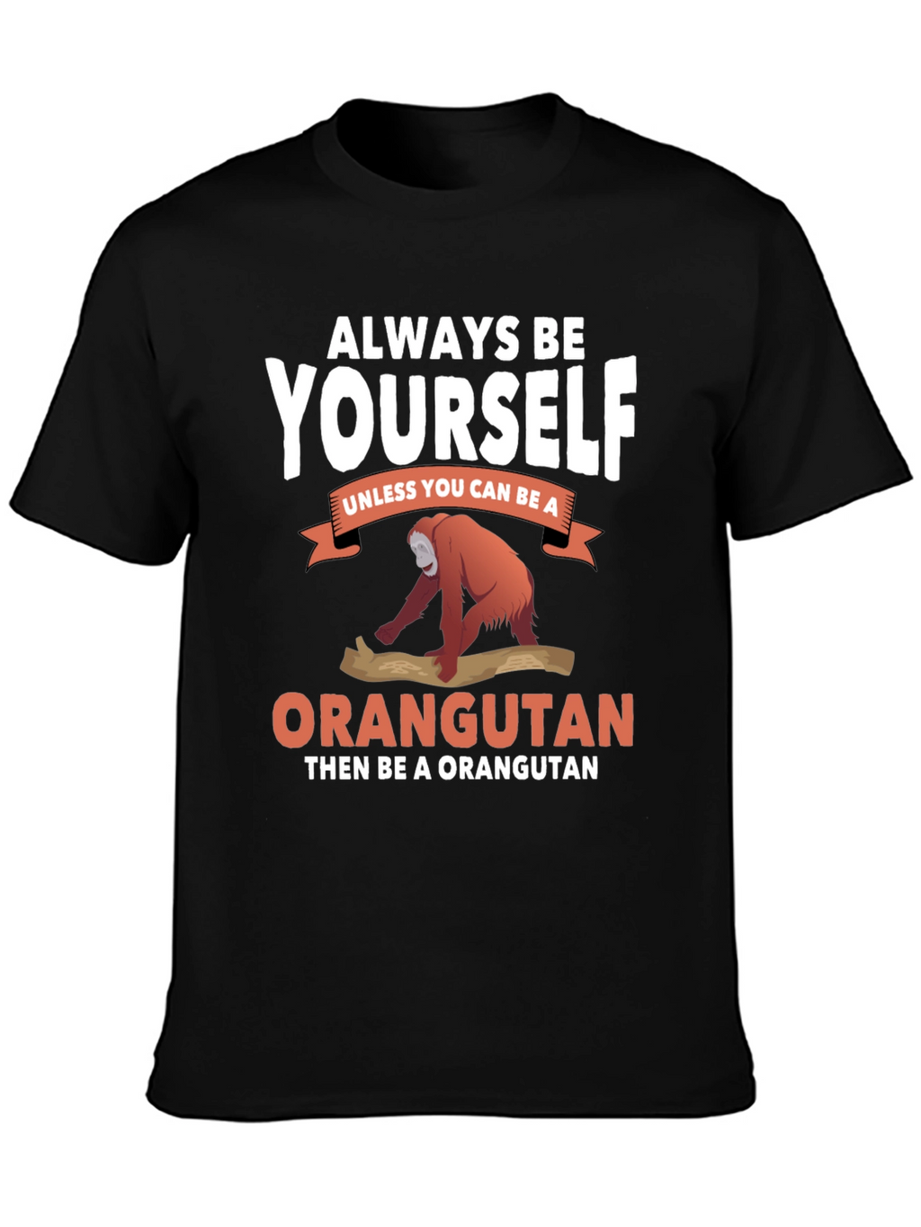 Always Be Yourself Orangutan T-Shirt