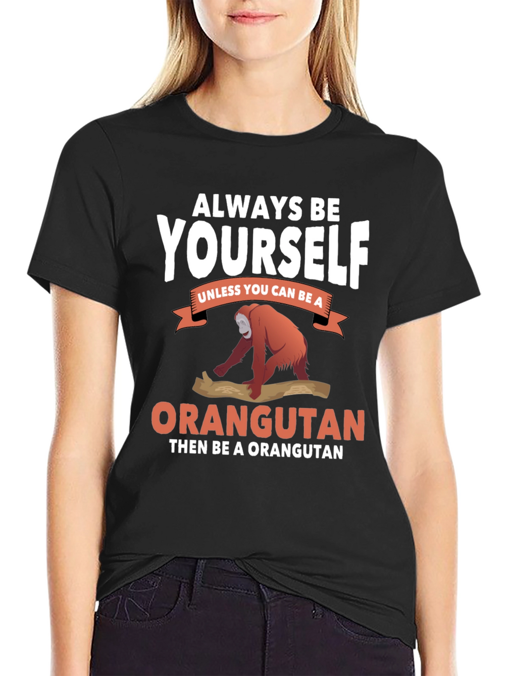 Always Be Yourself Orangutan T-Shirt