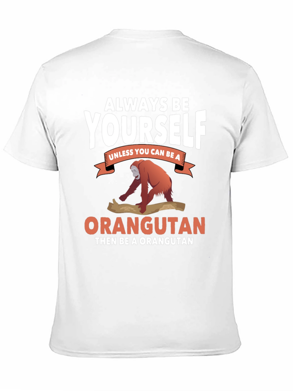 Always Be Yourself Orangutan T-Shirt
