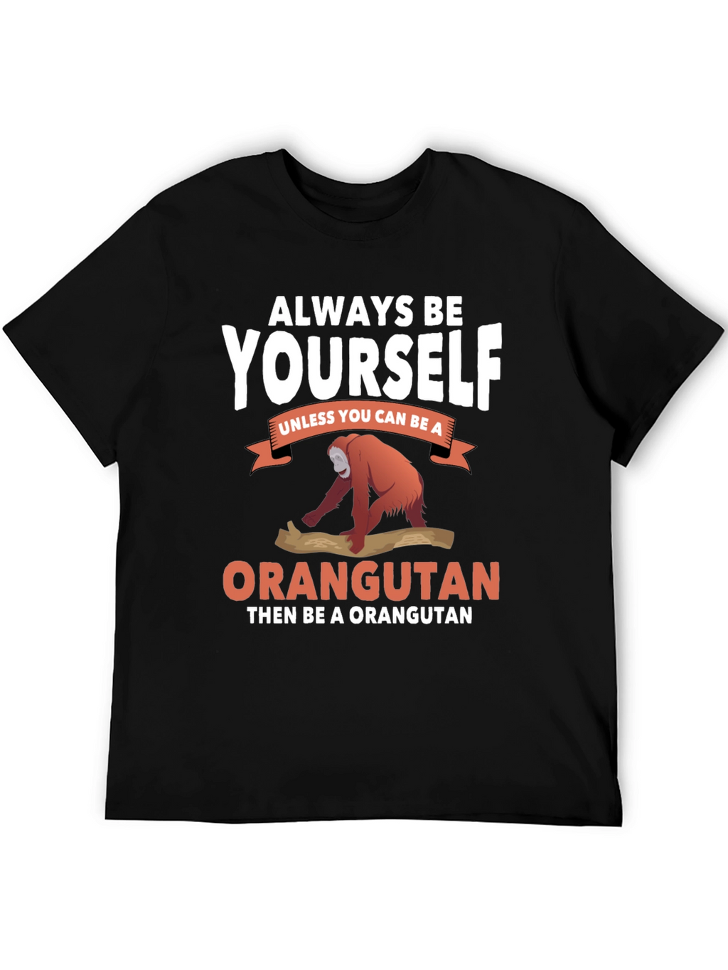 Always Be Yourself Orangutan T-Shirt