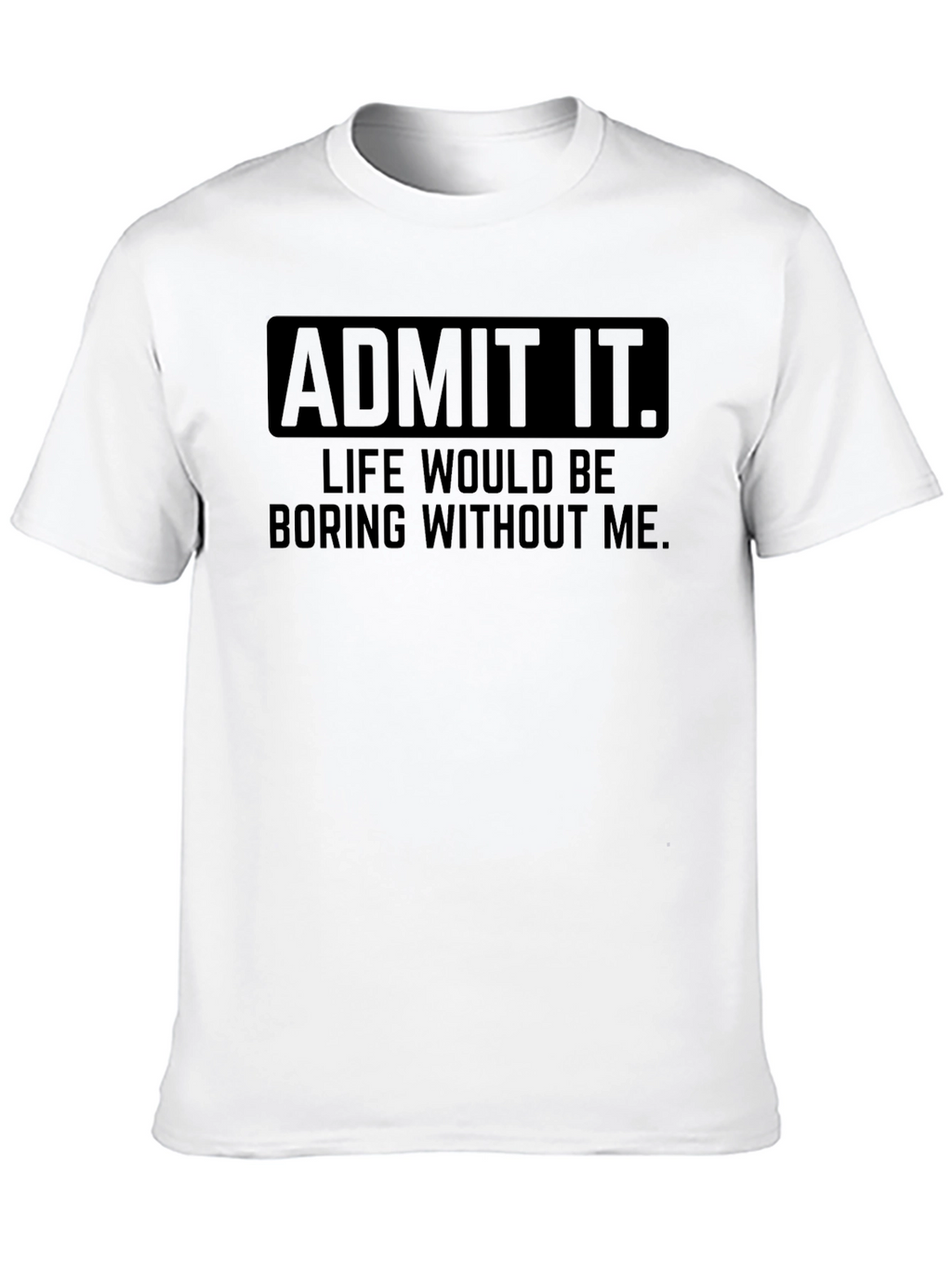 Admit It Funny Graphic T-Shirt
