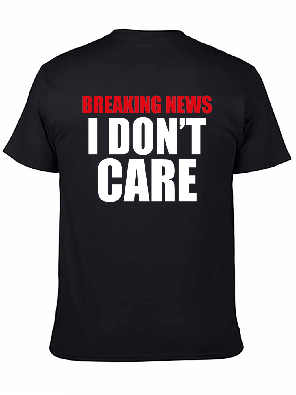 Breaking News I Dont Care T-Shirt