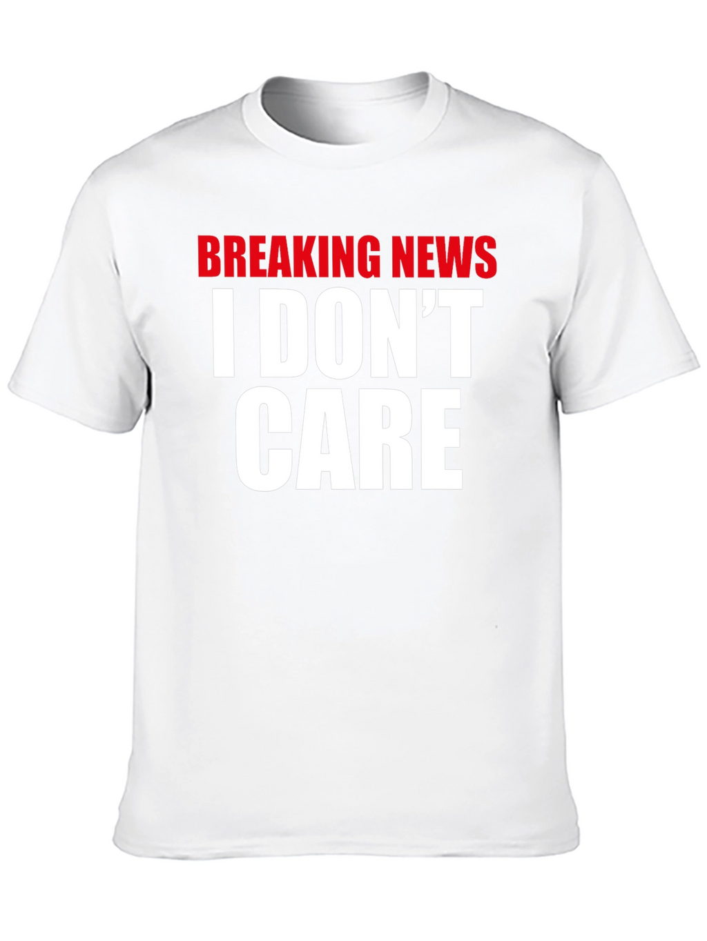 Breaking News I Dont Care T-Shirt