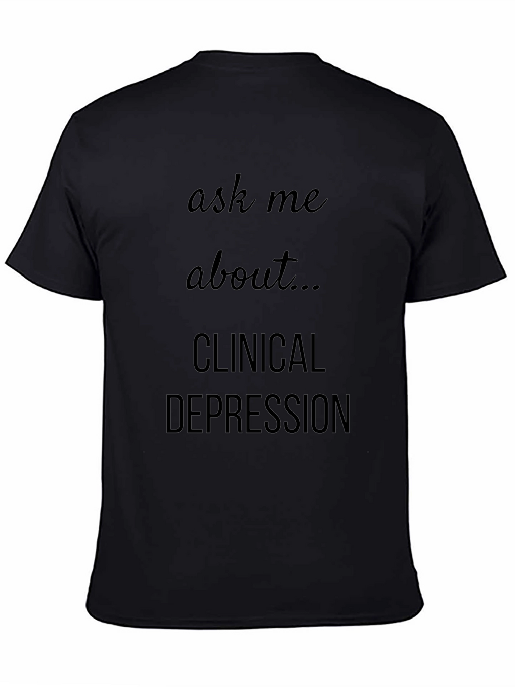Ask Me About Clinical Depression T-Shirt
