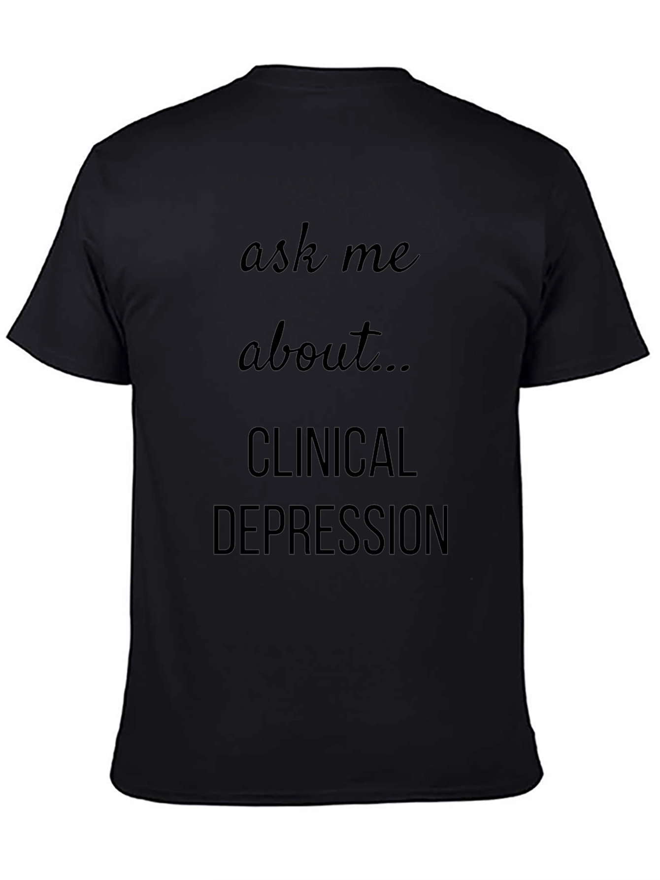 Ask Me About Clinical Depression T-Shirt