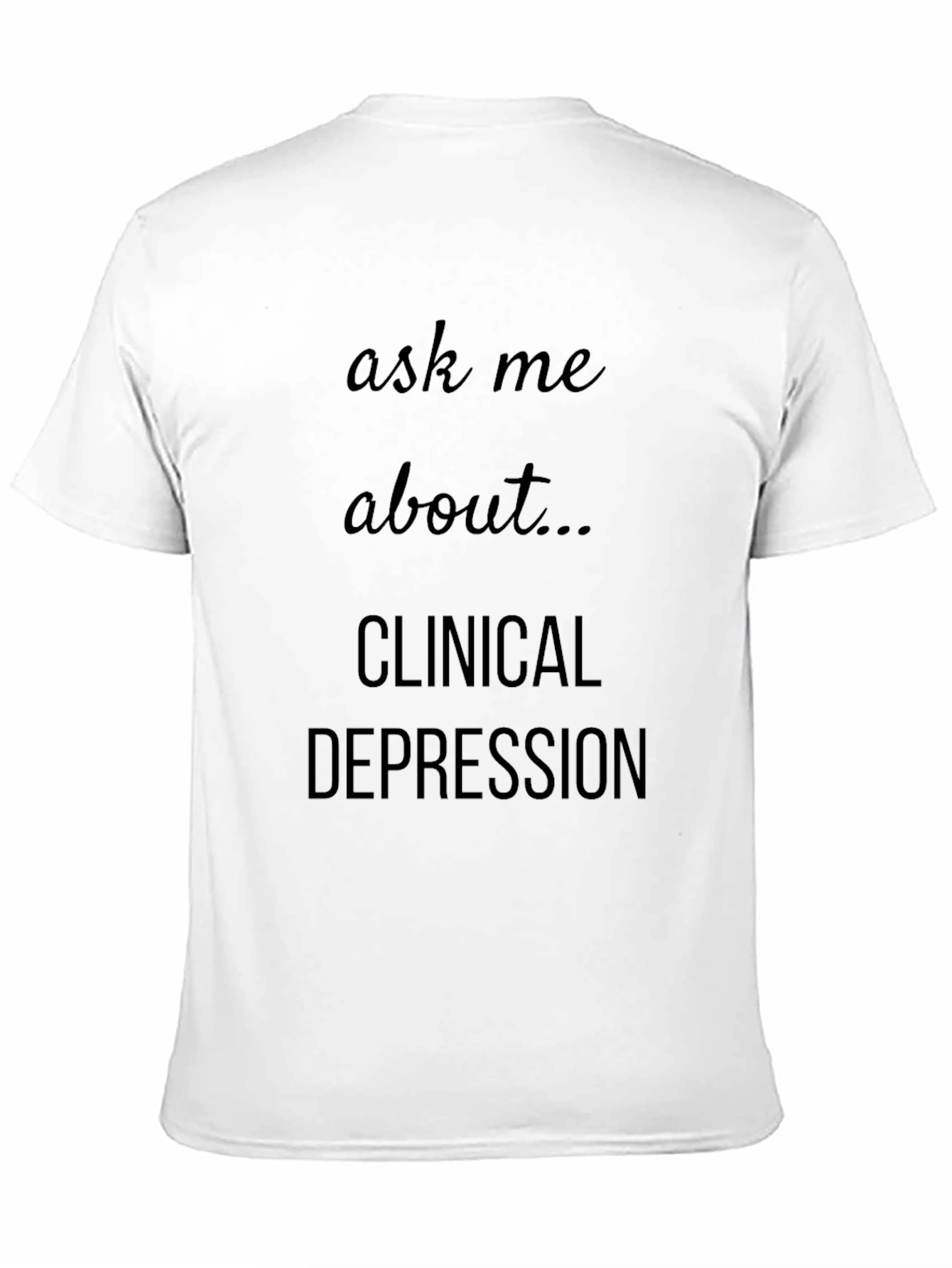 Ask Me About Clinical Depression T-Shirt