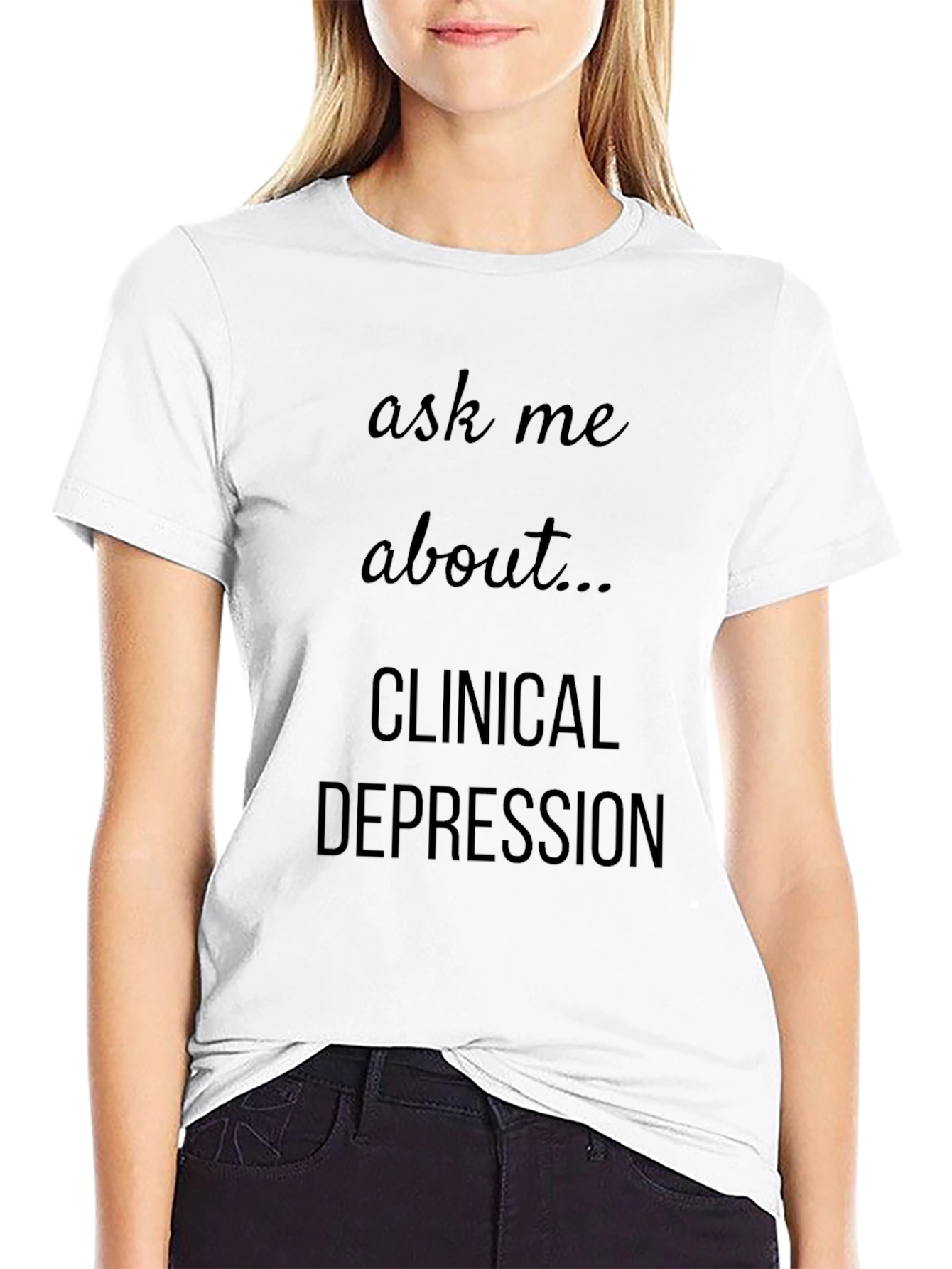Ask Me About Clinical Depression T-Shirt