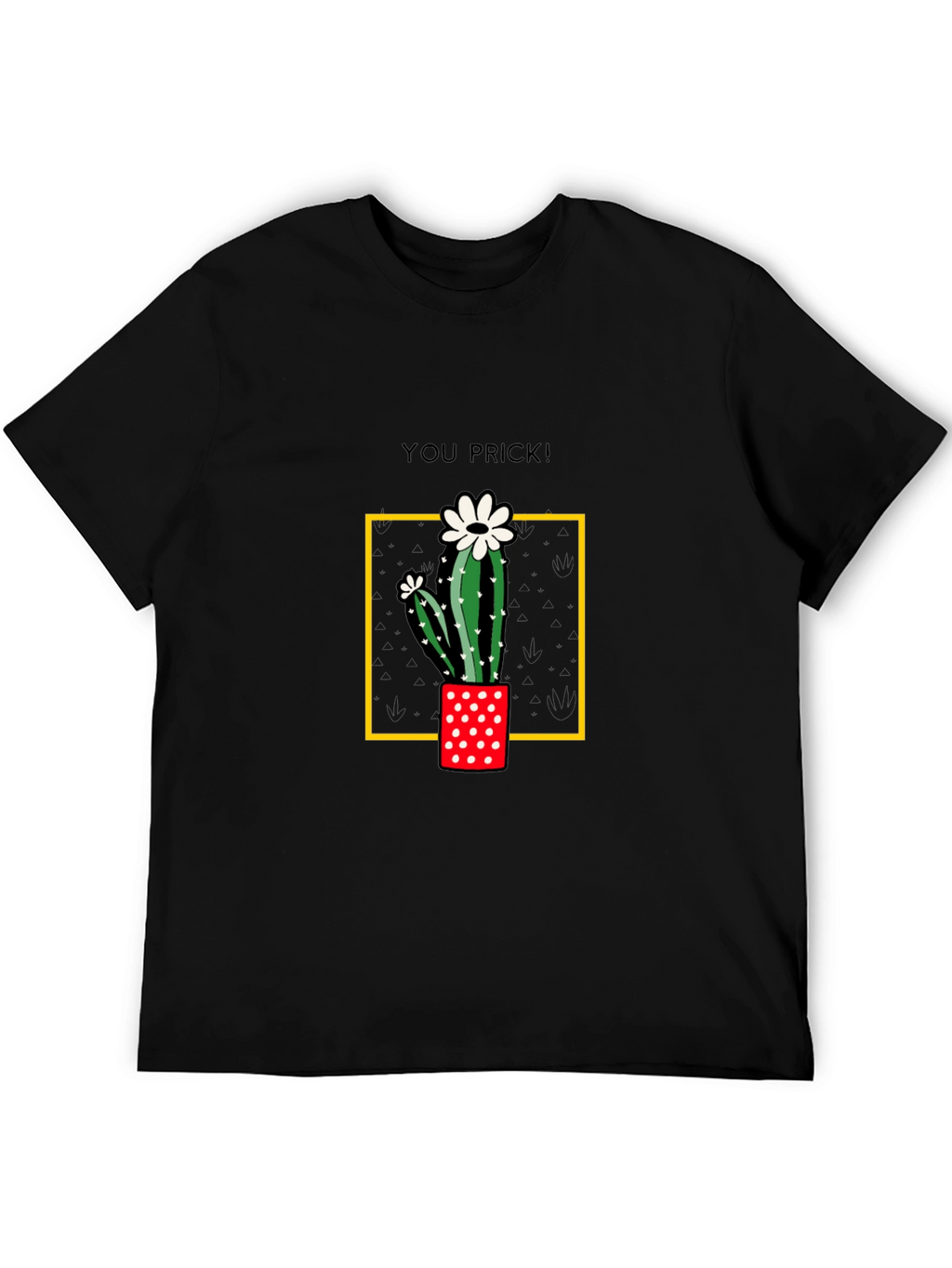 Cactus You Prick! Graphic T-Shirt