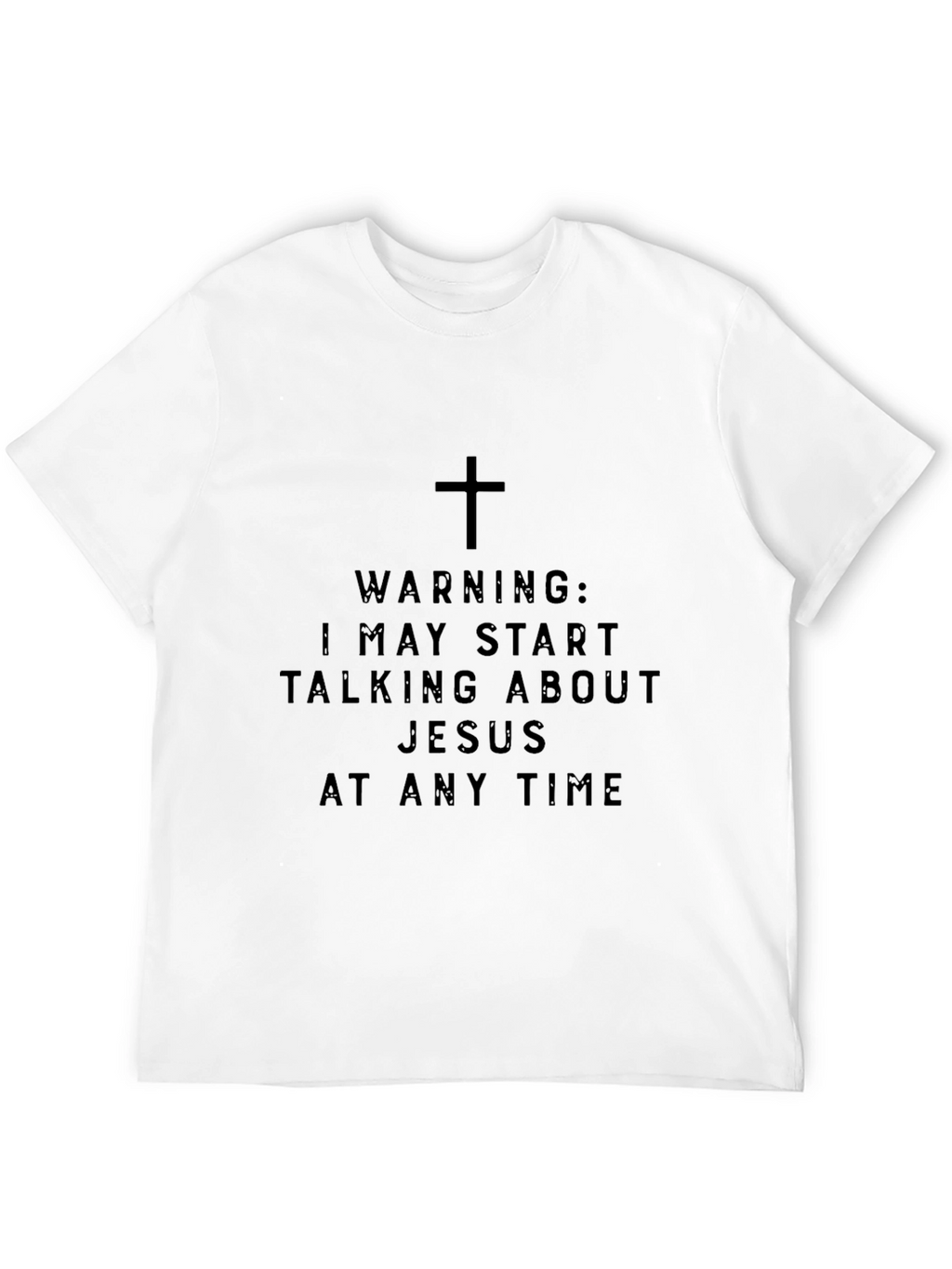 Warning: I May Talk About Jesus T-Shirt