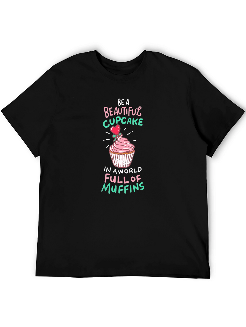 Be a Beautiful Cupcake Graphic T-Shirt