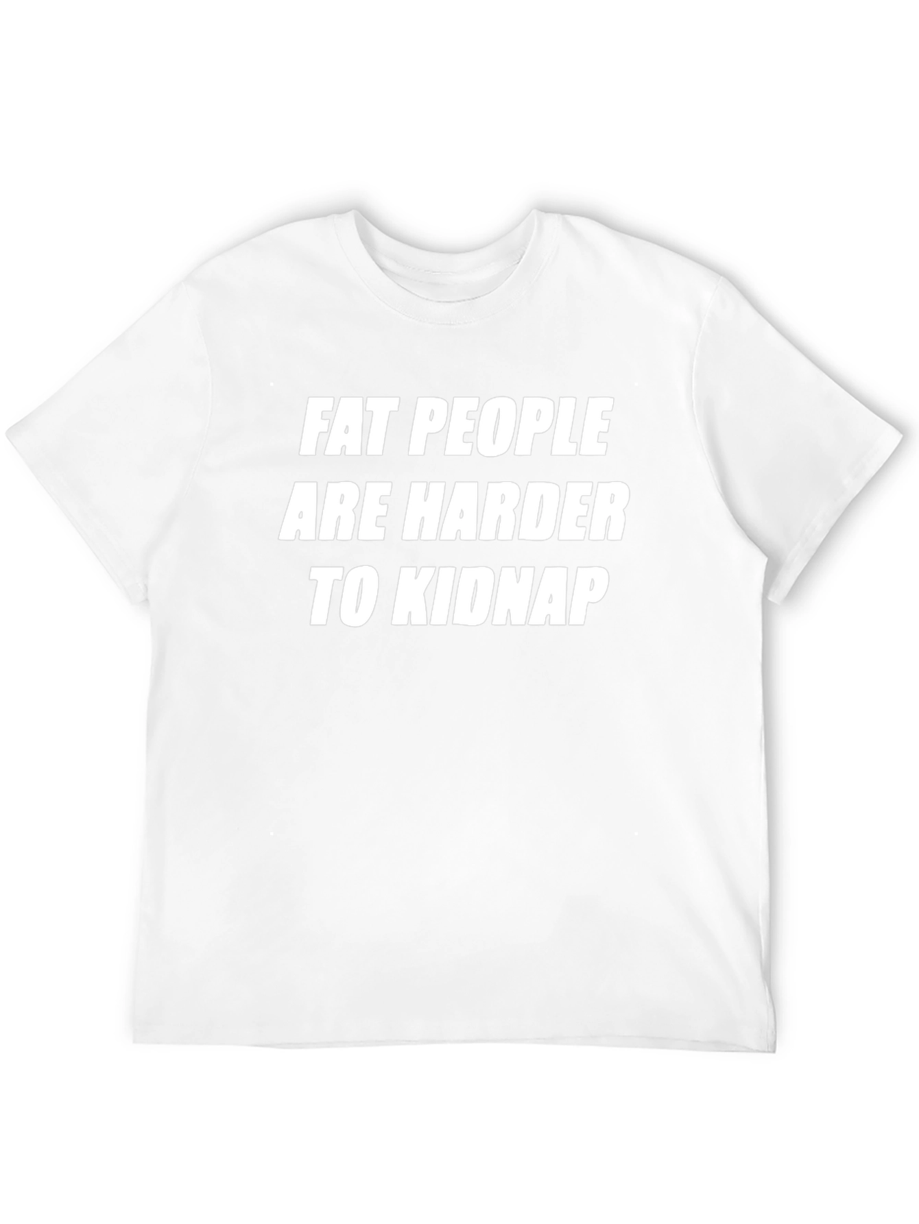 Fat People Are Harder To Kidnap Novelty T-Shirt