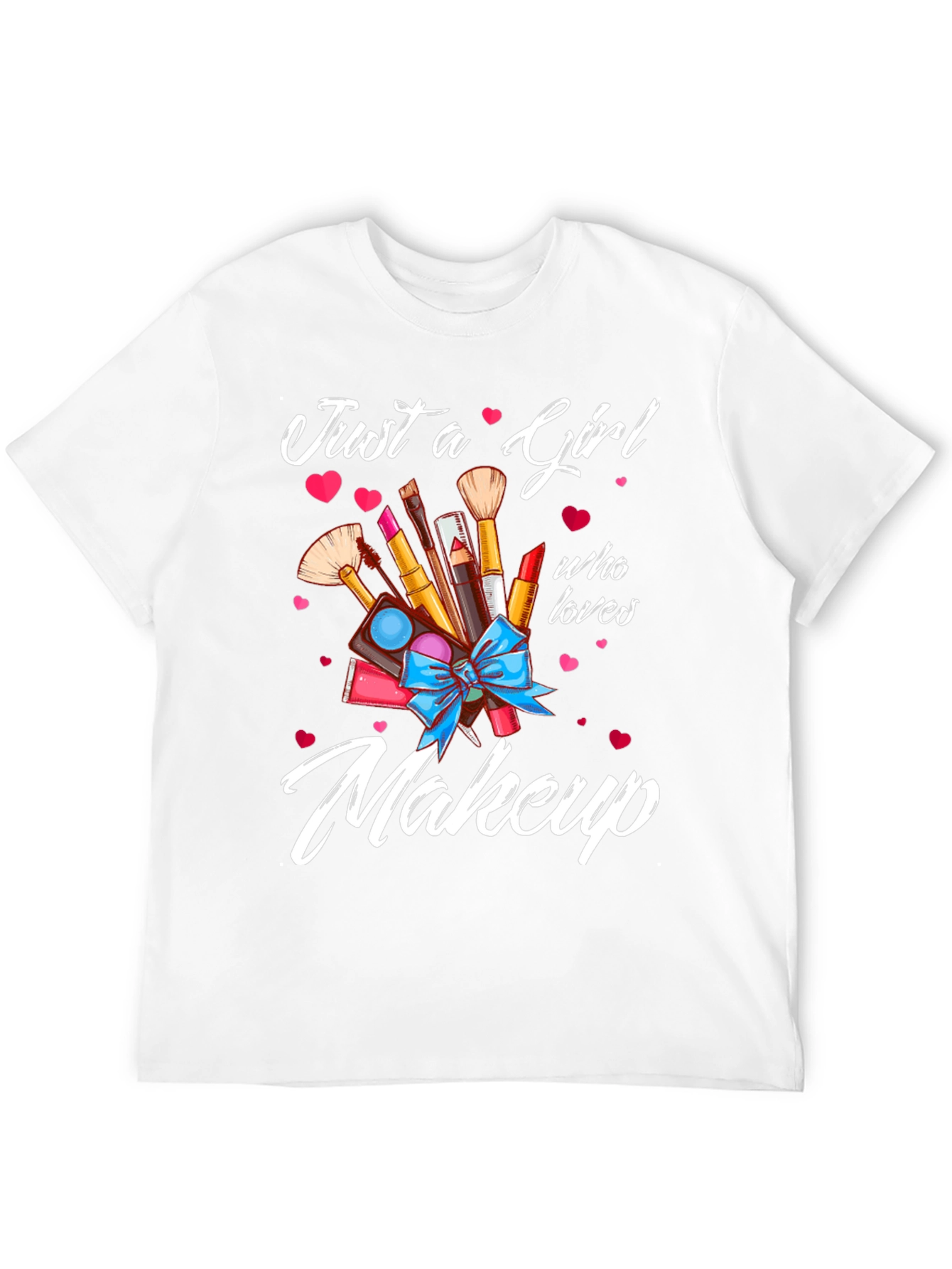 Just a Girl Who Loves Makeup T-Shirt