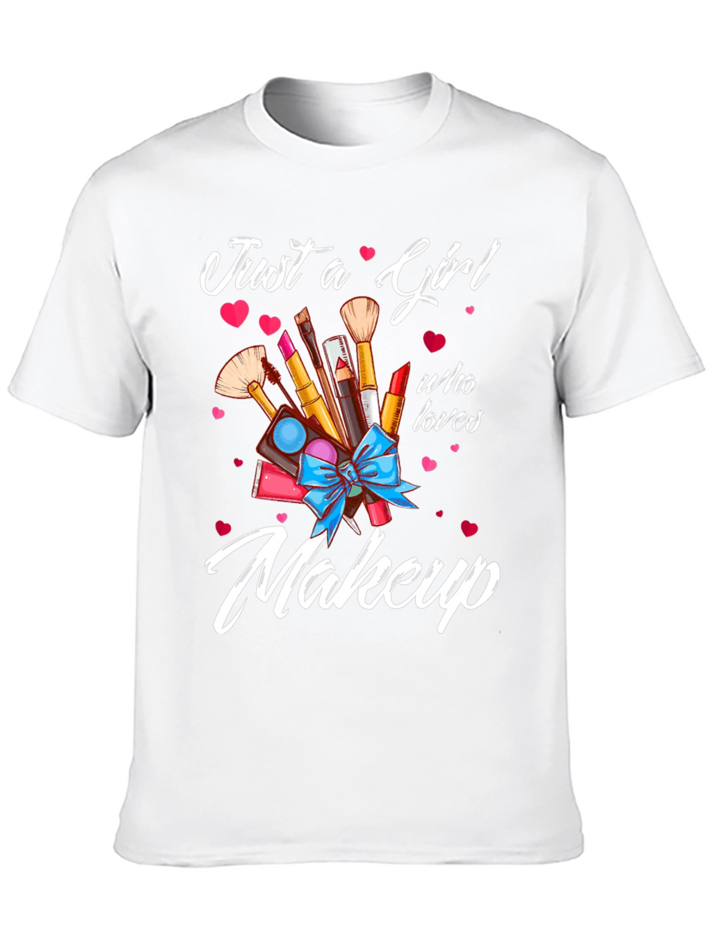 Just a Girl Who Loves Makeup T-Shirt