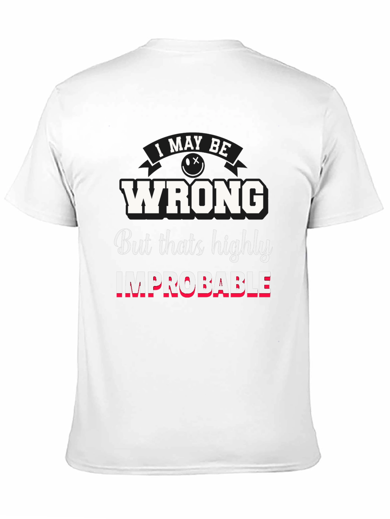 Funny I May Be Wrong Graphic T-Shirt