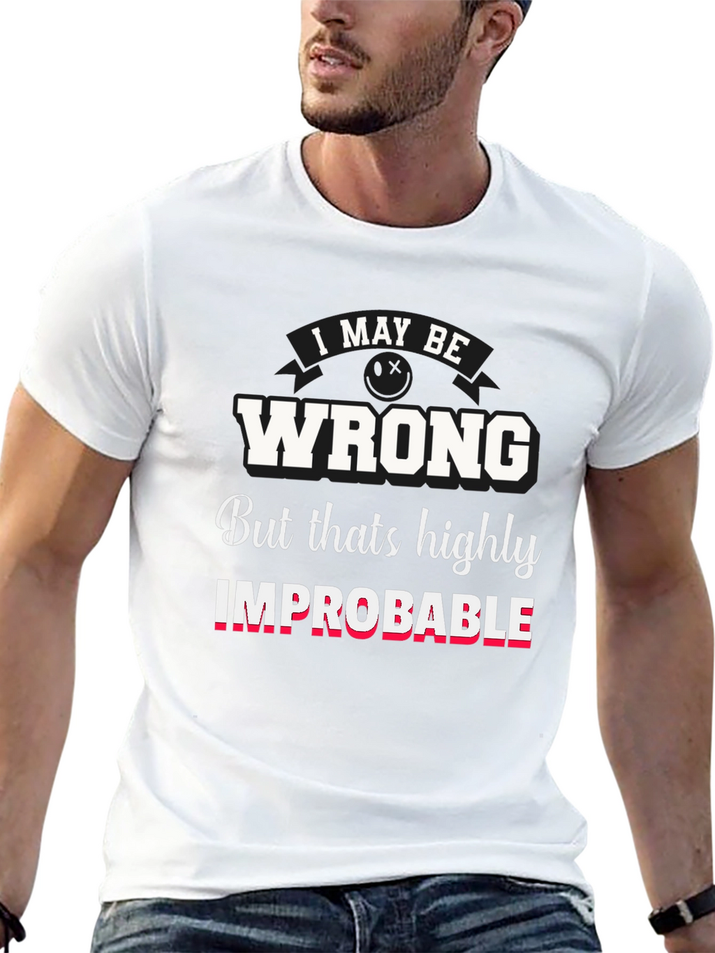 Funny I May Be Wrong Graphic T-Shirt
