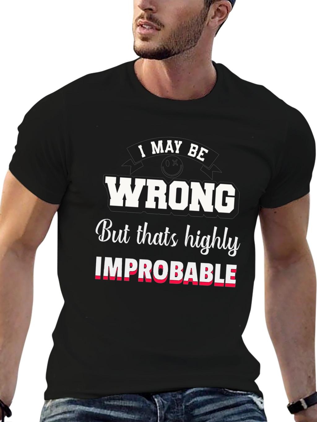 Funny I May Be Wrong Graphic T-Shirt