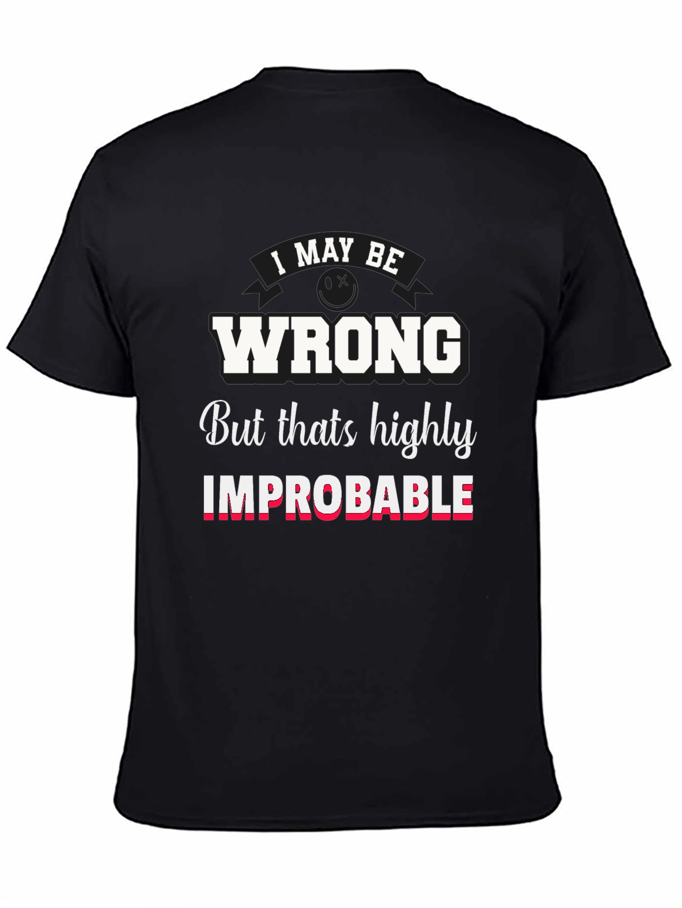 Funny I May Be Wrong Graphic T-Shirt