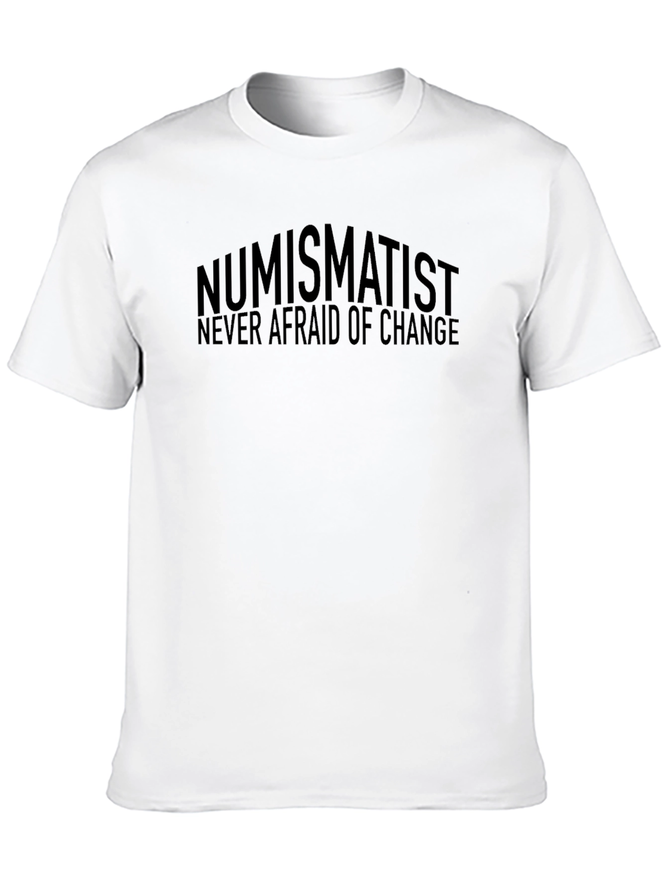 Numismatist Never Afraid of Change T-Shirt