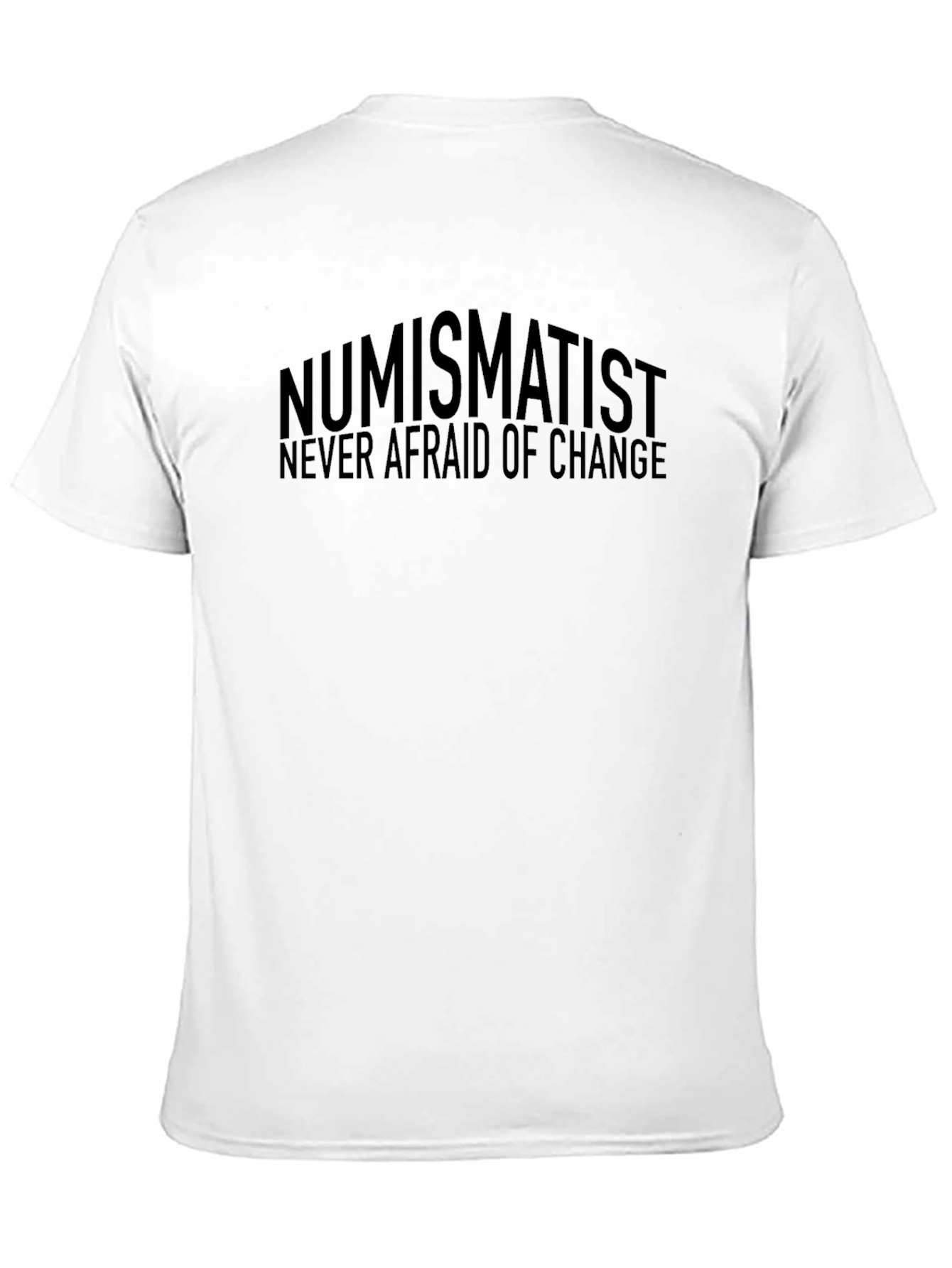 Numismatist Never Afraid of Change T-Shirt