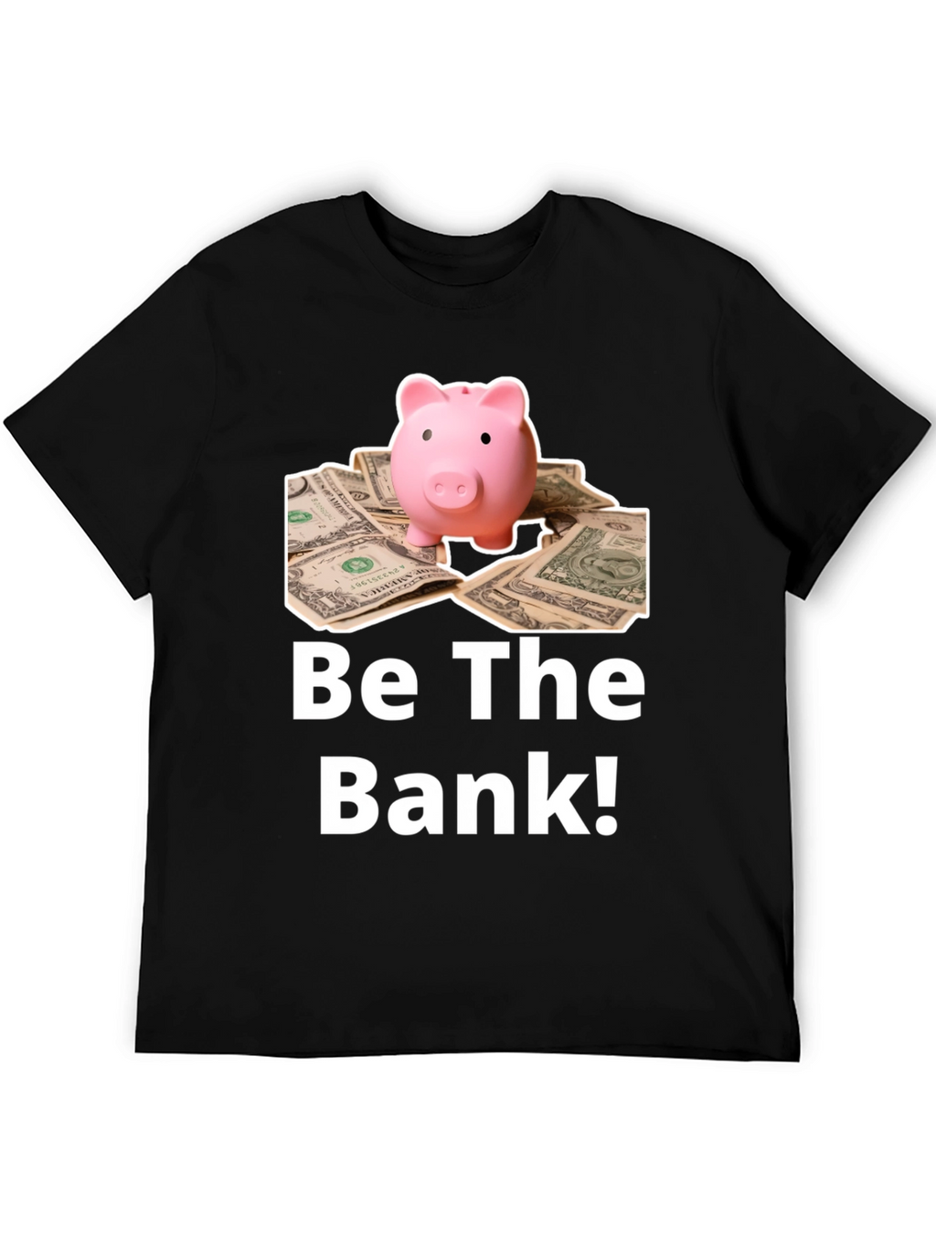 Be The Bank Piggy Bank T-Shirt