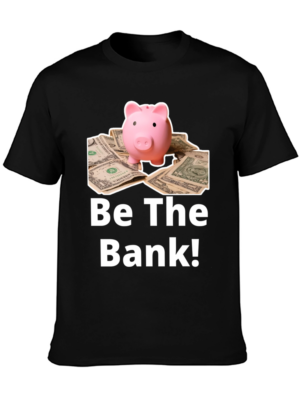 Be The Bank Piggy Bank T-Shirt