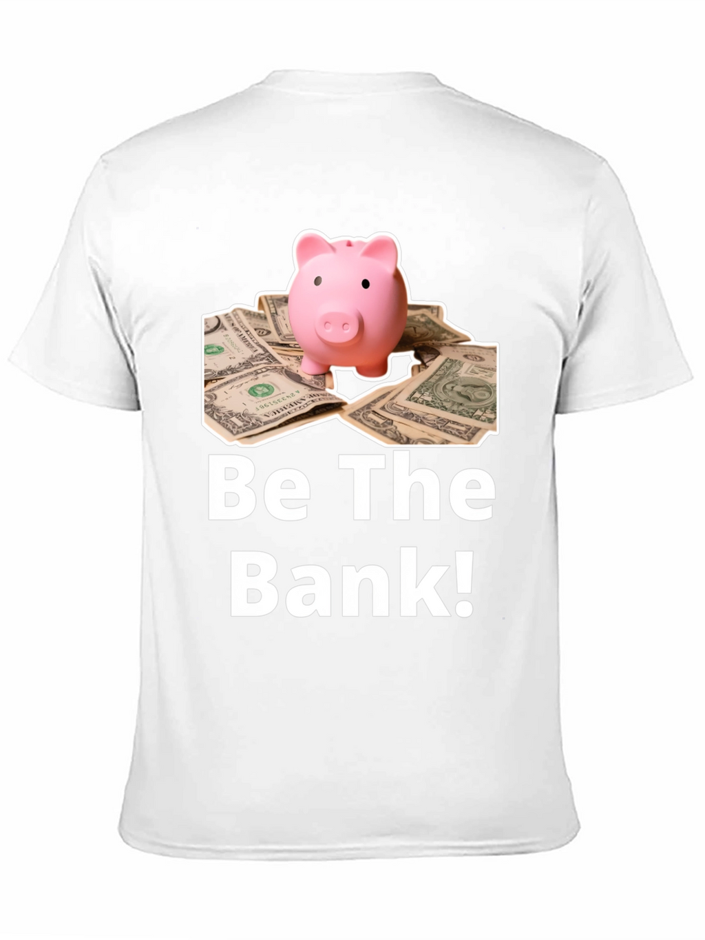Be The Bank Piggy Bank T-Shirt