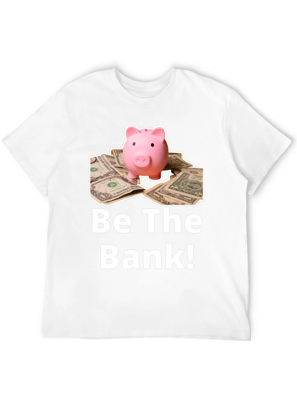 Be The Bank Piggy Bank T-Shirt