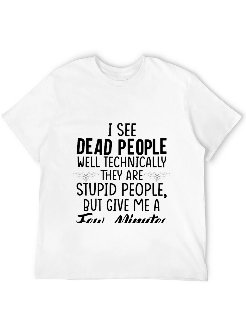 I See Dead People T-Shirt - Funny Sarcastic Tee