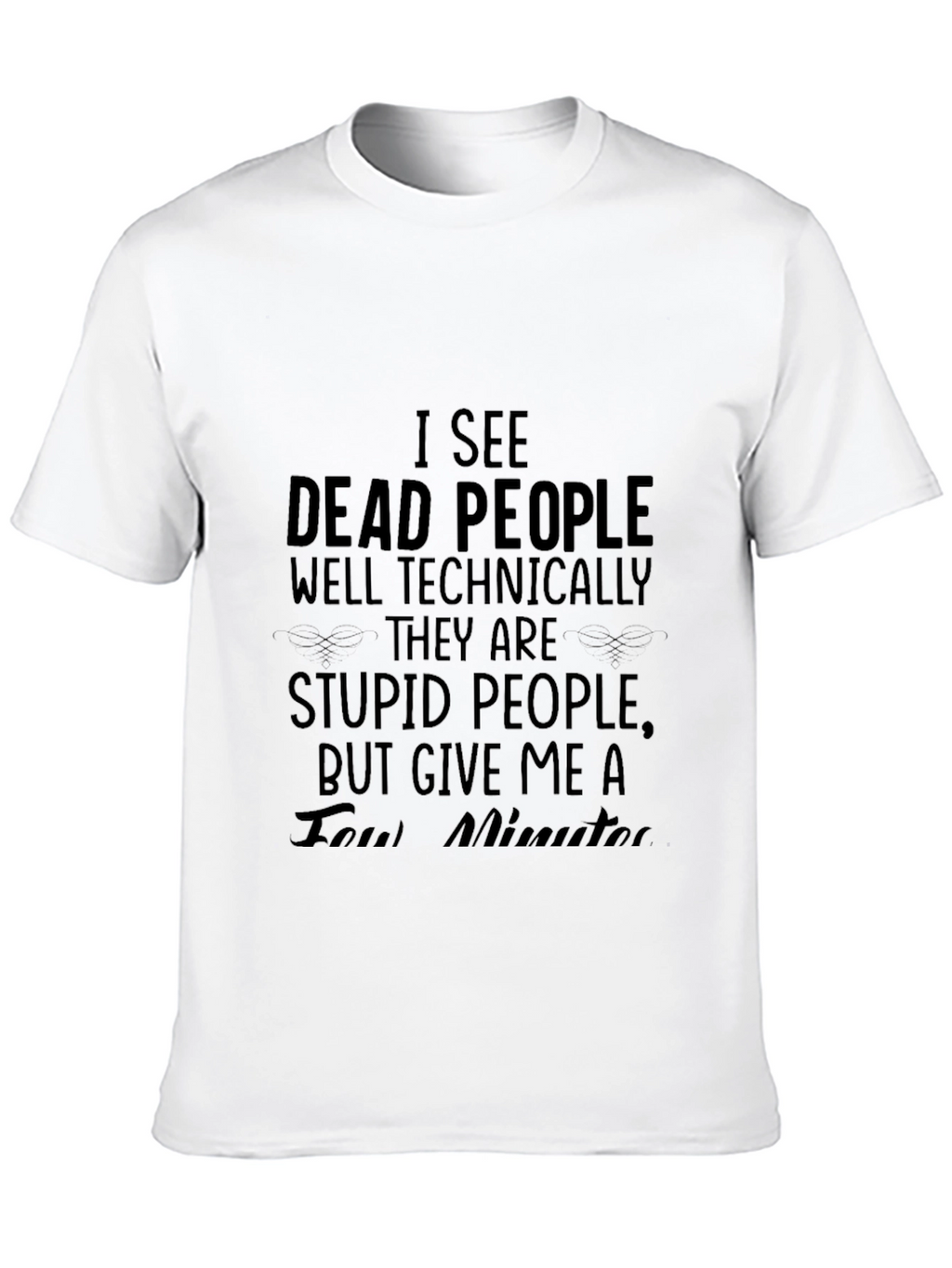 I See Dead People T-Shirt - Funny Sarcastic Tee