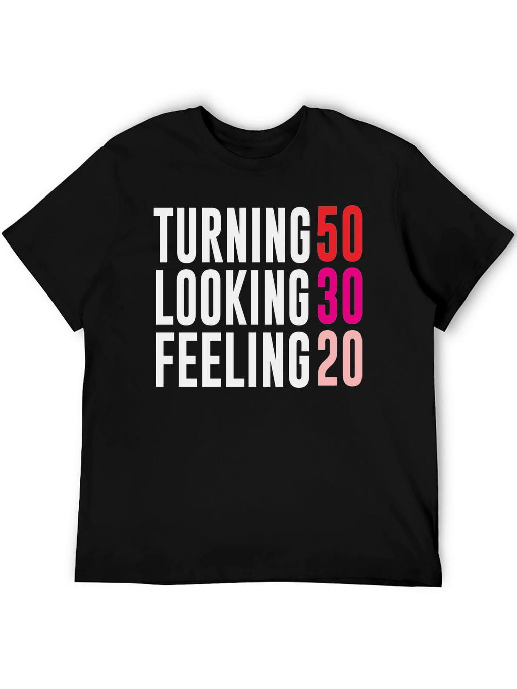 Turning 50 Looking 30 Feeling 20 Funny Birthday T-Shirt