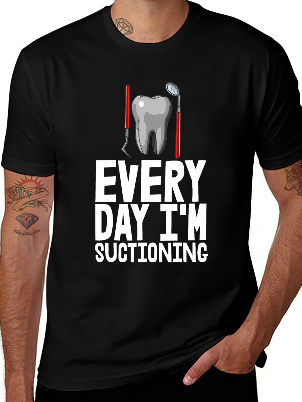 Dentist Humor T-Shirt: Every Day Im Suctioning