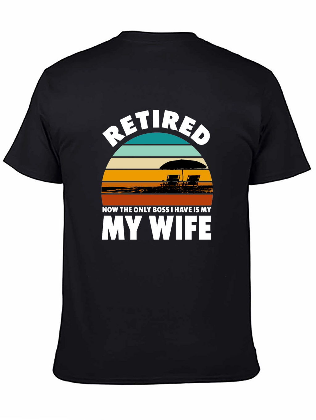 Retired My Wife is My Boss Graphic T-Shirt