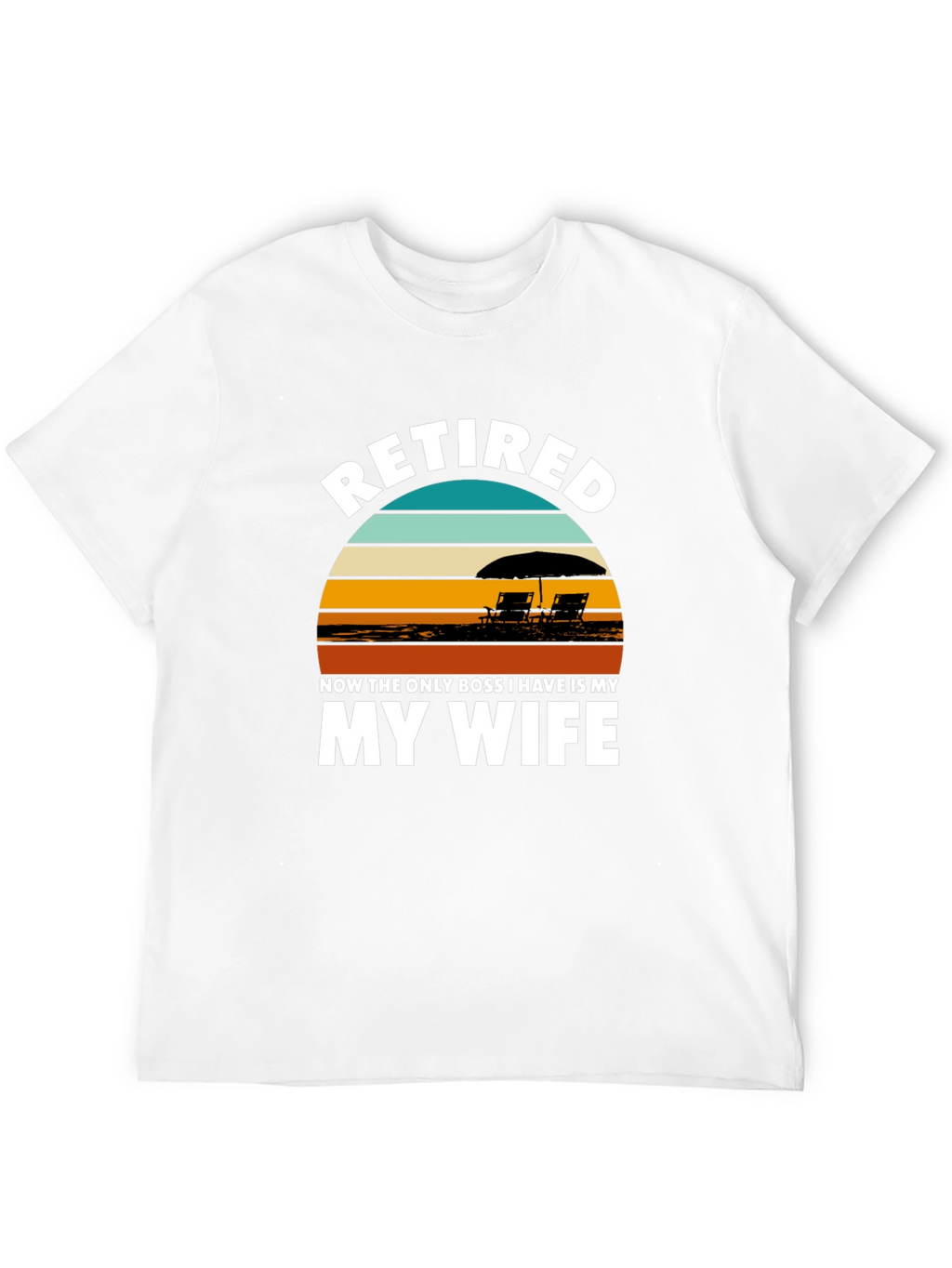 Retired My Wife is My Boss Graphic T-Shirt