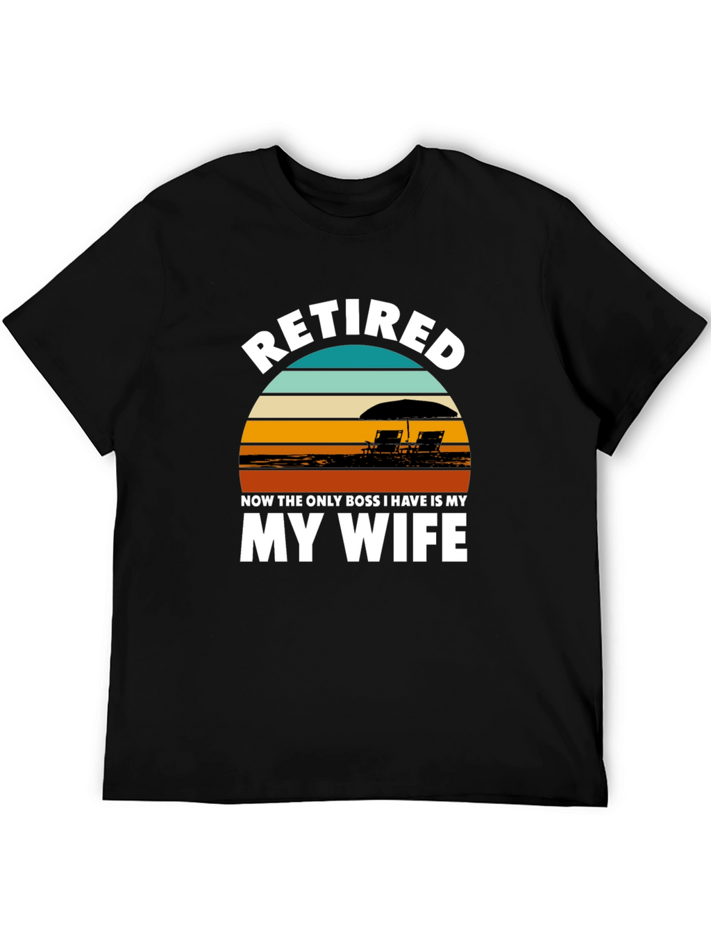 Retired My Wife is My Boss Graphic T-Shirt