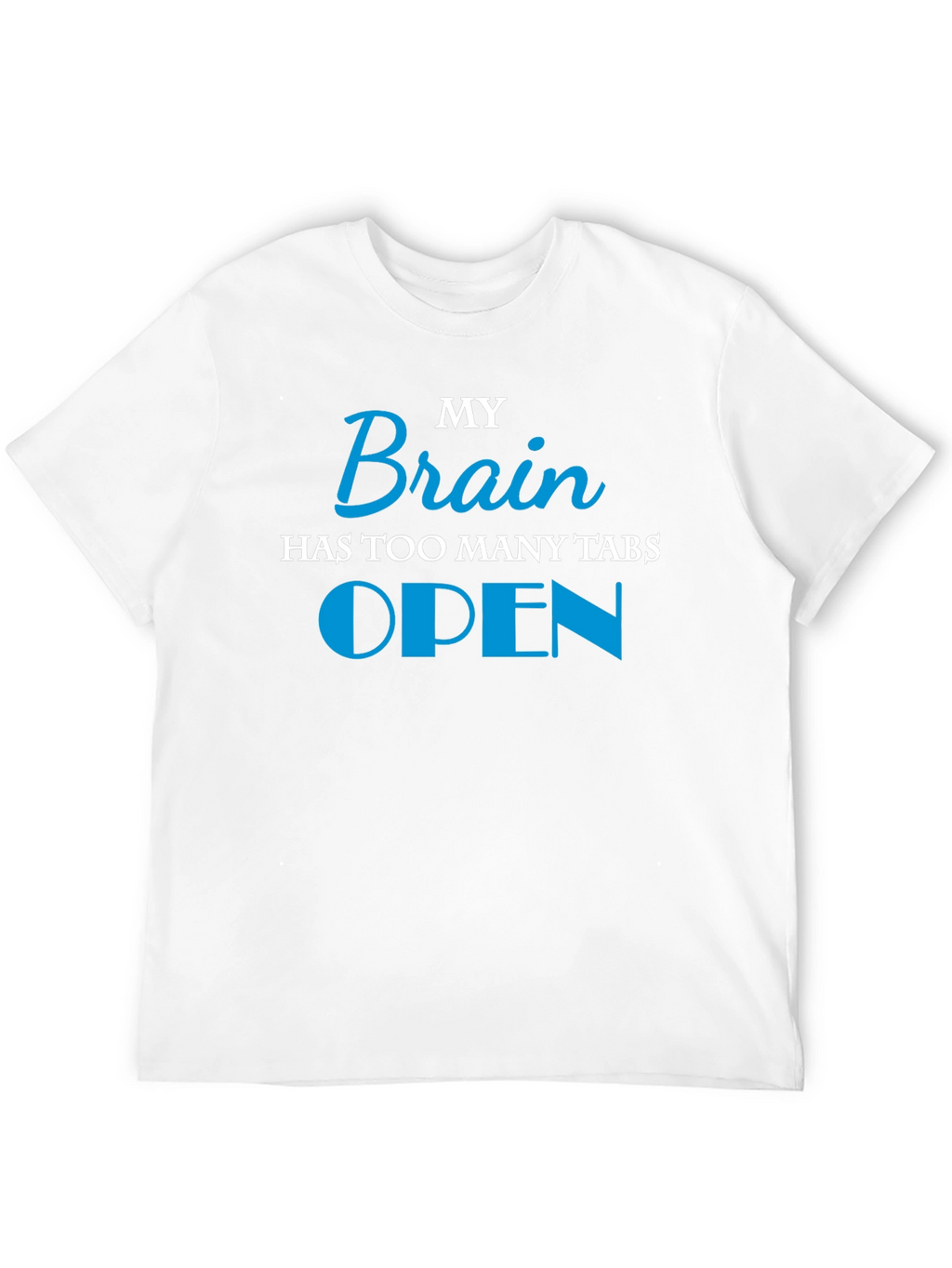 My Brain Has Too Many Tabs Open T-Shirt