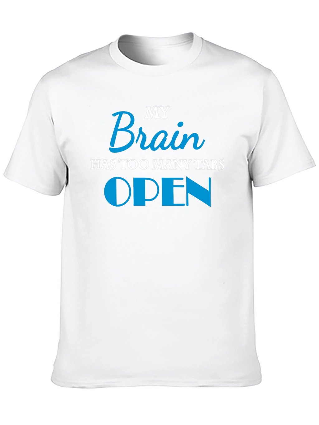 My Brain Has Too Many Tabs Open T-Shirt