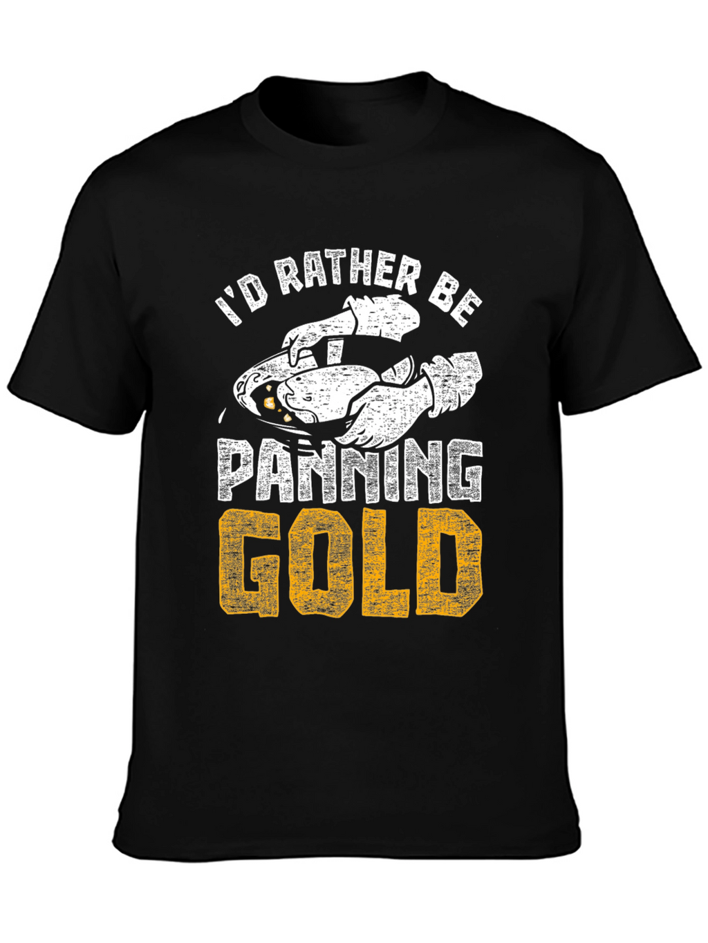 Id Rather Be Panning Gold T-Shirt
