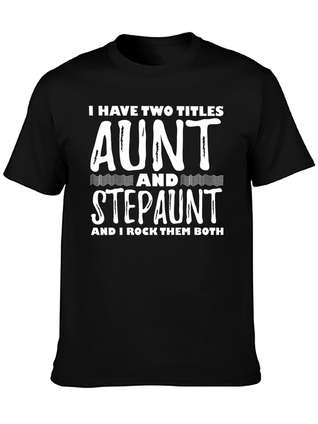Aunt & Stepaunt Shirt: I Have Two Titles Tee