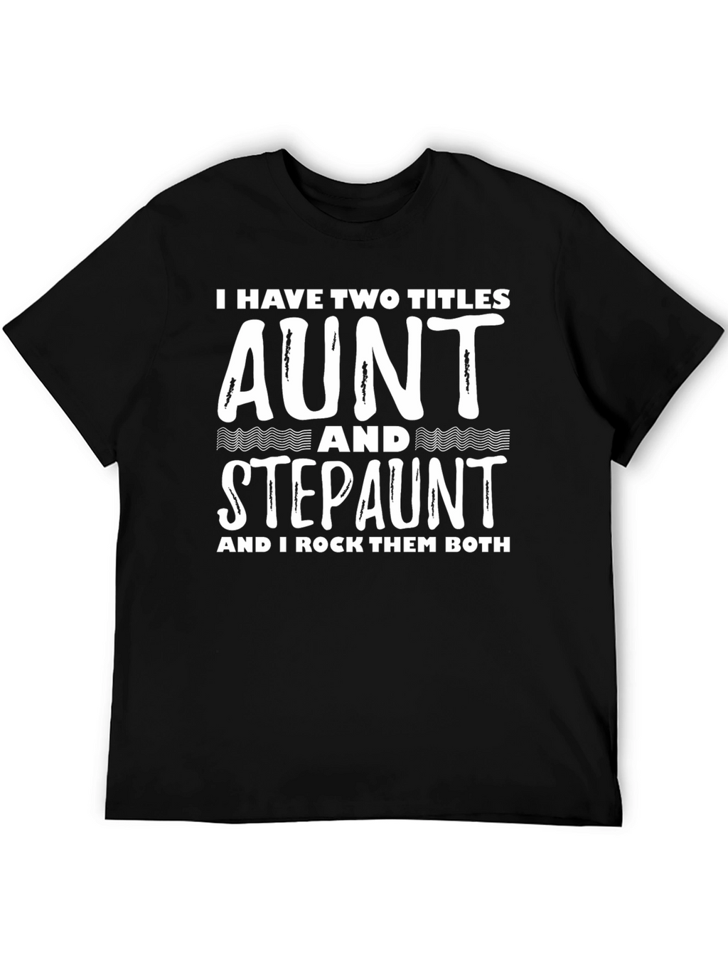 Aunt & Stepaunt Shirt: I Have Two Titles Tee