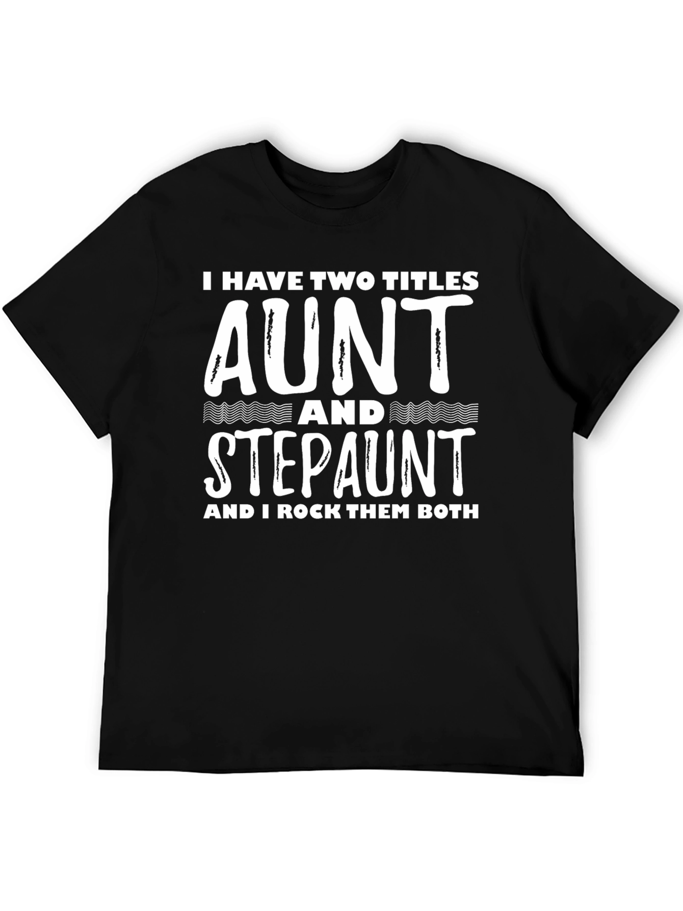 Aunt & Stepaunt Shirt: I Have Two Titles Tee