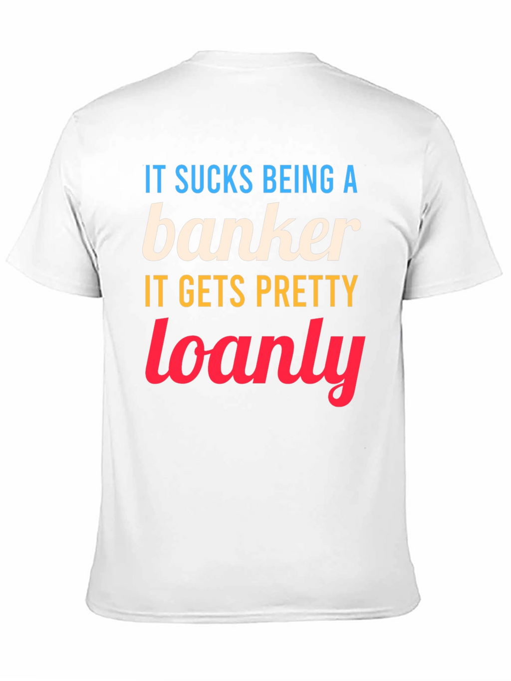 Banker Loanly Graphic T-Shirt Funny Slogan Tee
