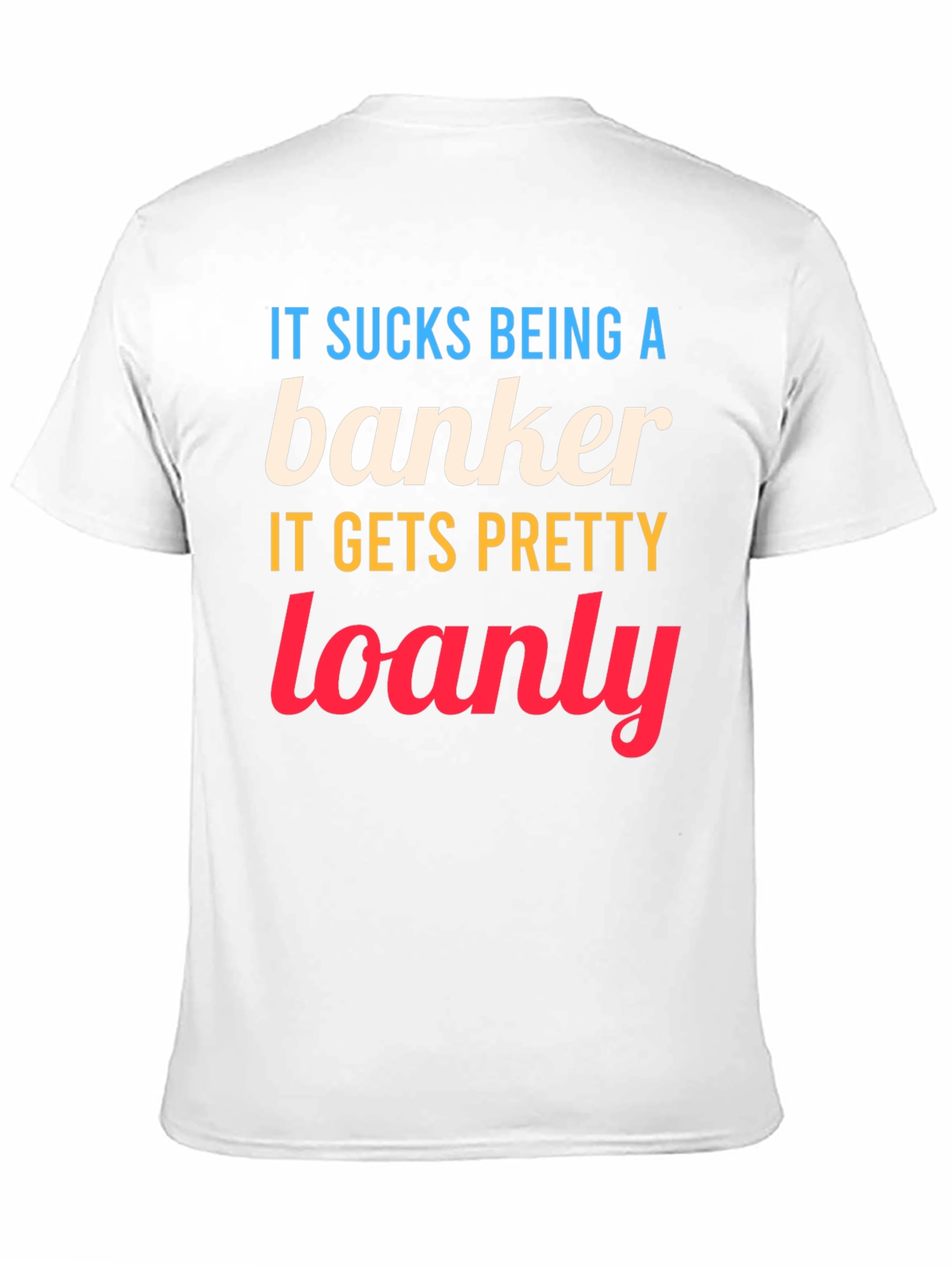 Banker Loanly Graphic T-Shirt Funny Slogan Tee