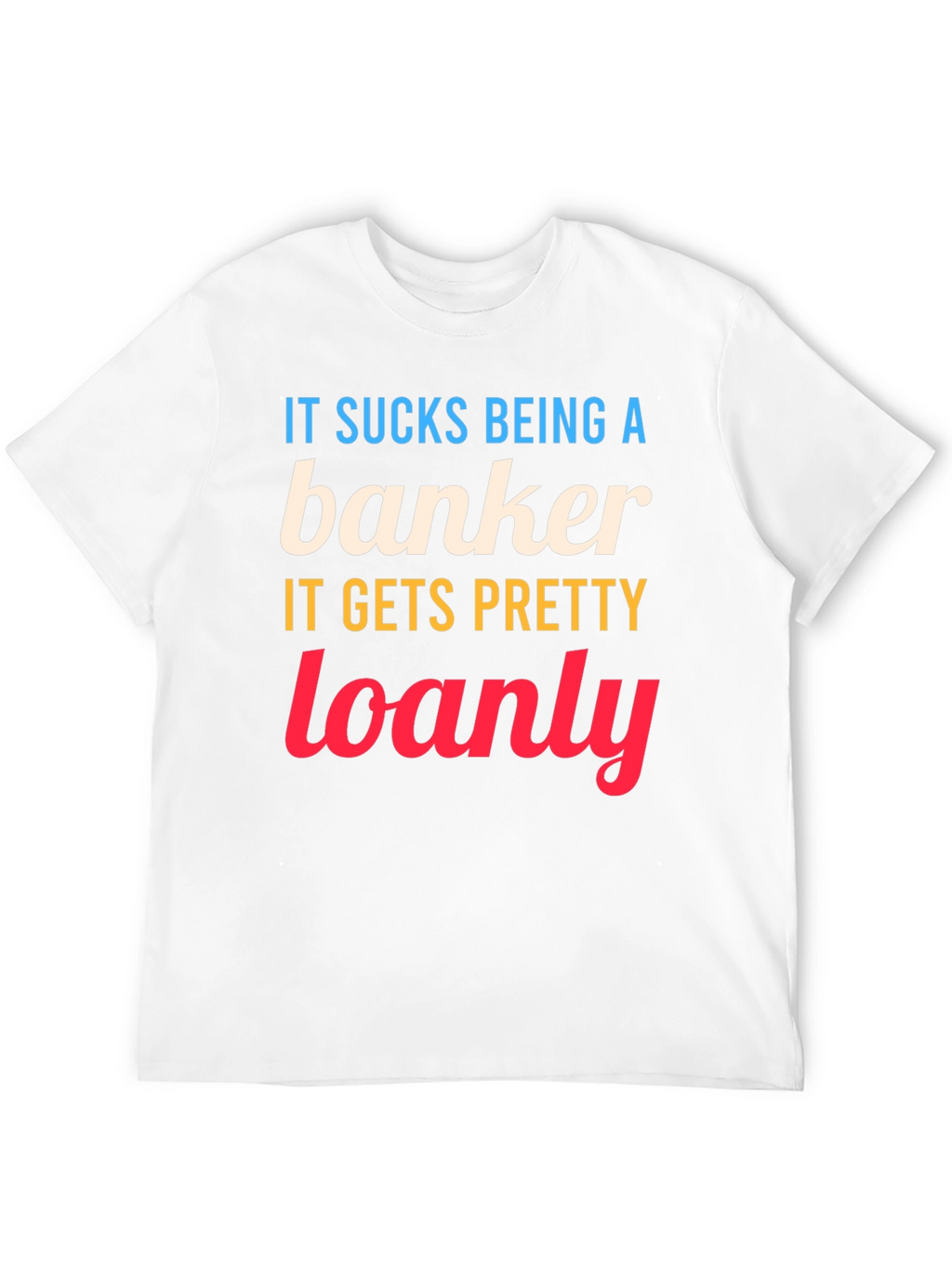 Banker Loanly Graphic T-Shirt Funny Slogan Tee