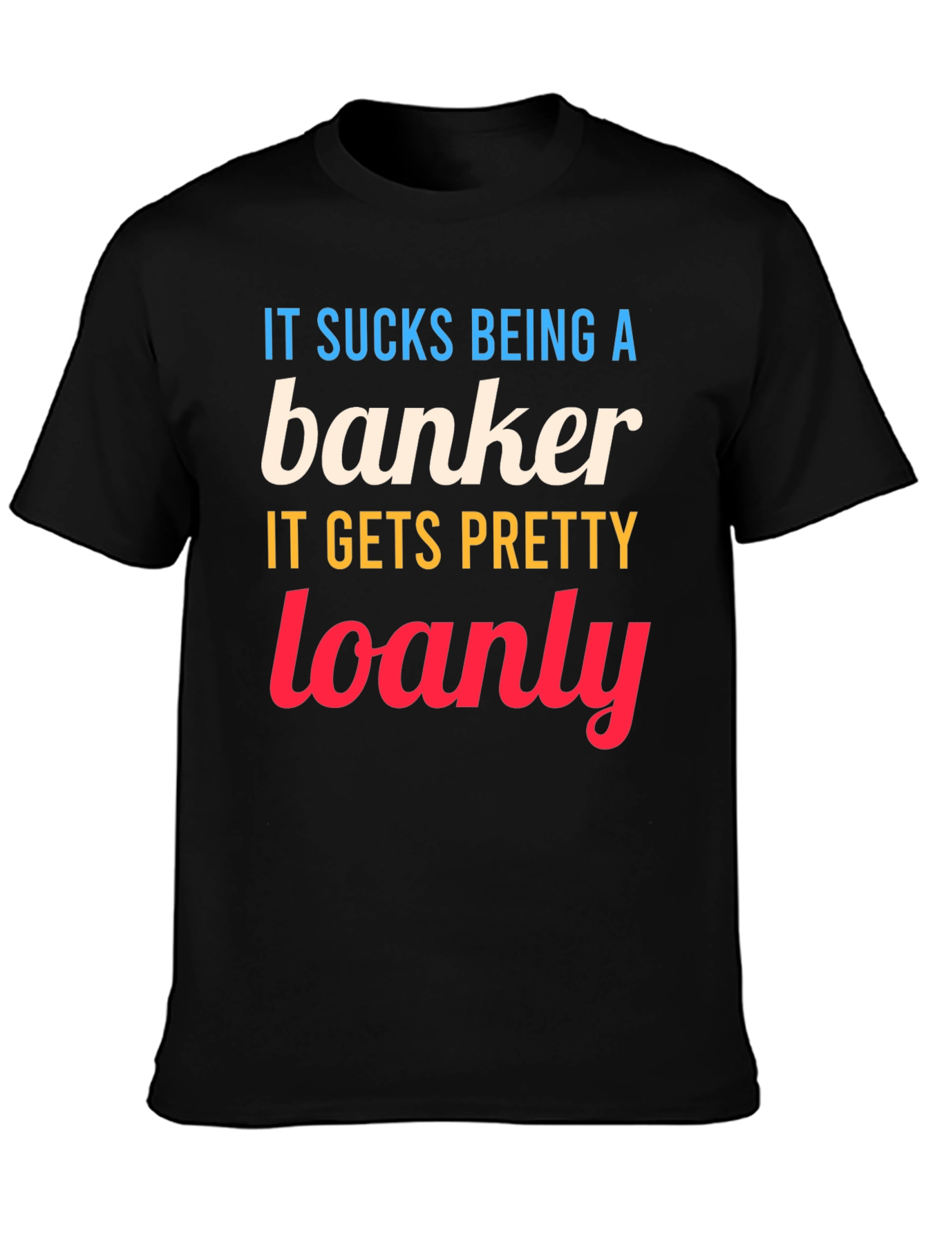 Banker Loanly Graphic T-Shirt Funny Slogan Tee